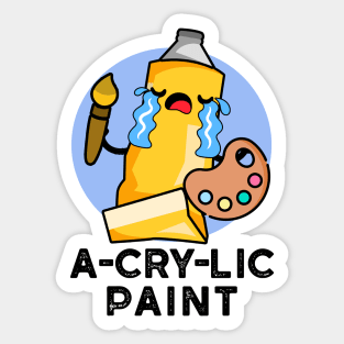 A-cry-lic Paint Cute Acrylic Paint Pun Sticker